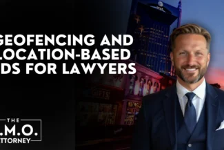 Geofencing and Location-Based Ads for Lawyers